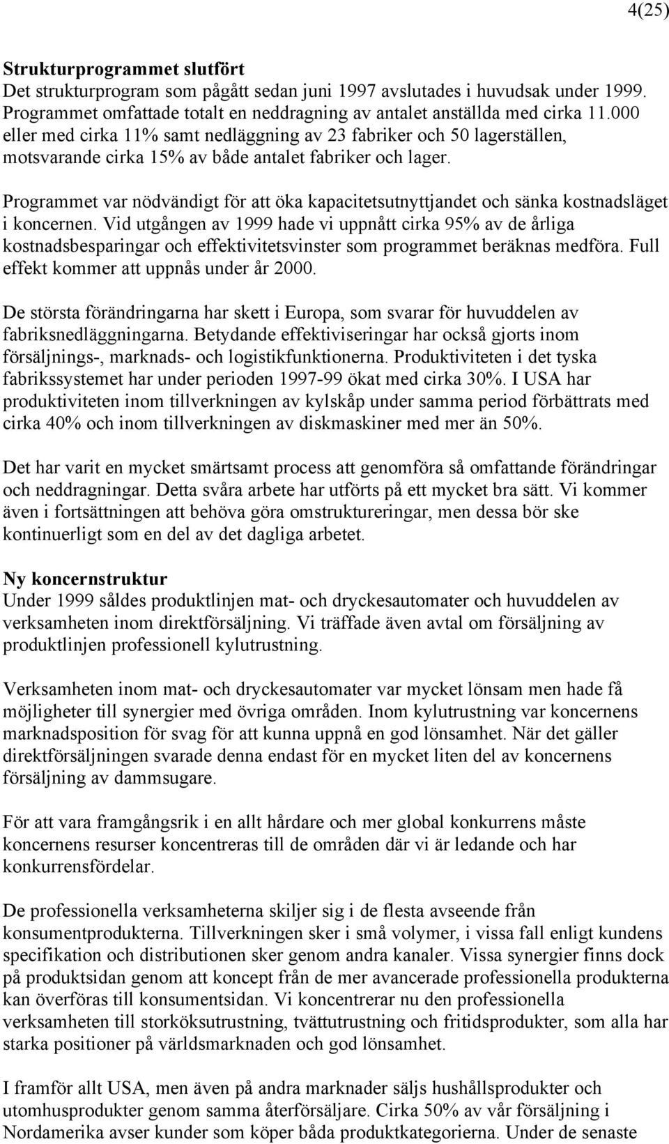 Programmet var nödvändigt för att öka kapacitetsutnyttjandet och sänka kostnadsläget i koncernen.