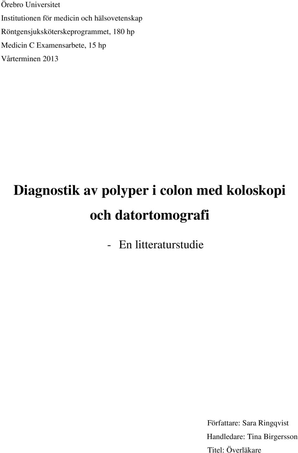 Vårterminen 2013 Diagnostik av polyper i colon med koloskopi och