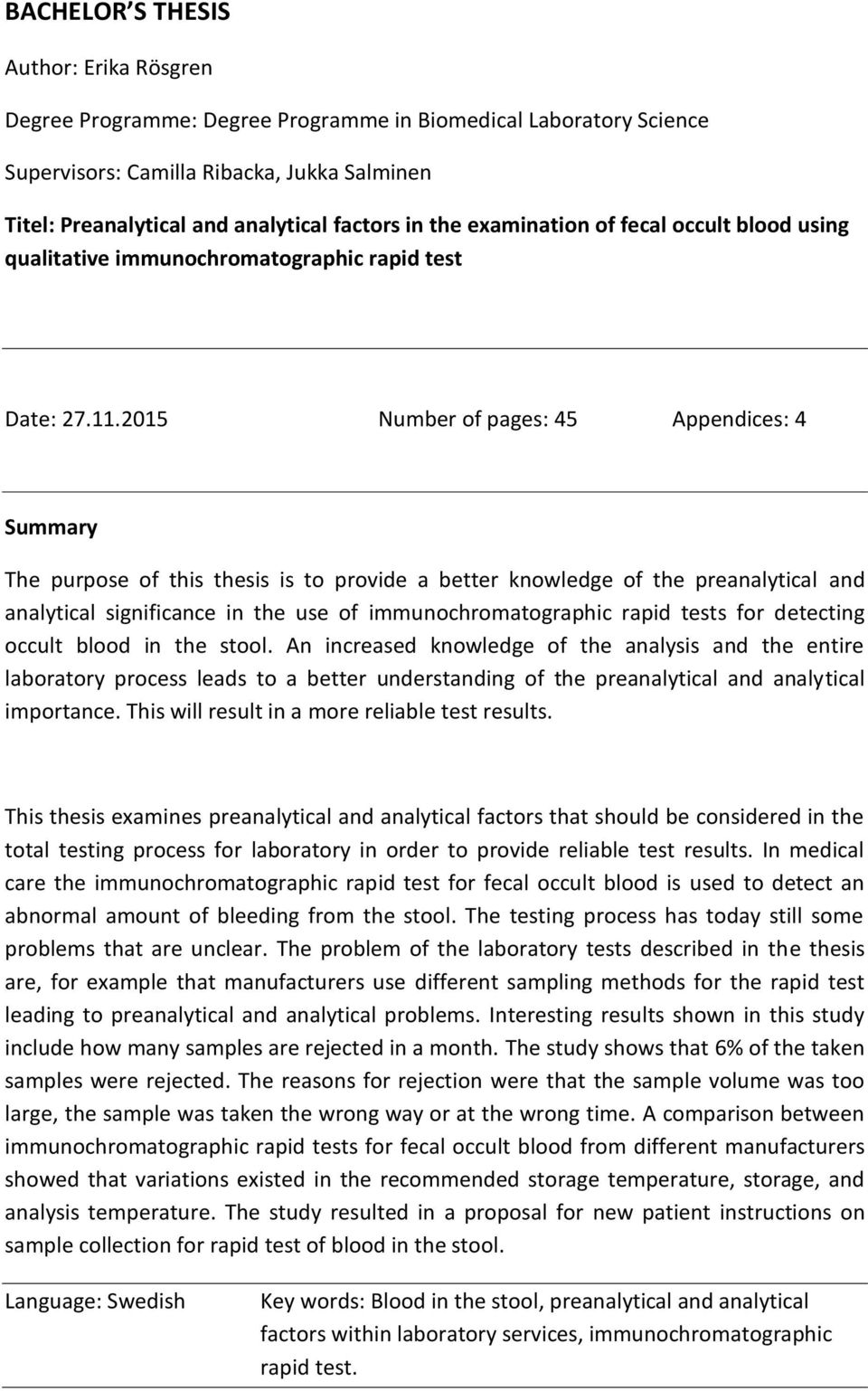 2015 Number of pages: 45 Appendices: 4 Summary The purpose of this thesis is to provide a better knowledge of the preanalytical and analytical significance in the use of immunochromatographic rapid