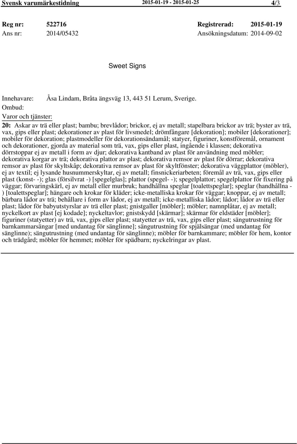 20: Askar av trä eller plast; bambu; brevlådor; brickor, ej av metall; stapelbara brickor av trä; byster av trä, vax, gips eller plast; dekorationer av plast för livsmedel; drömfångare [dekoration];