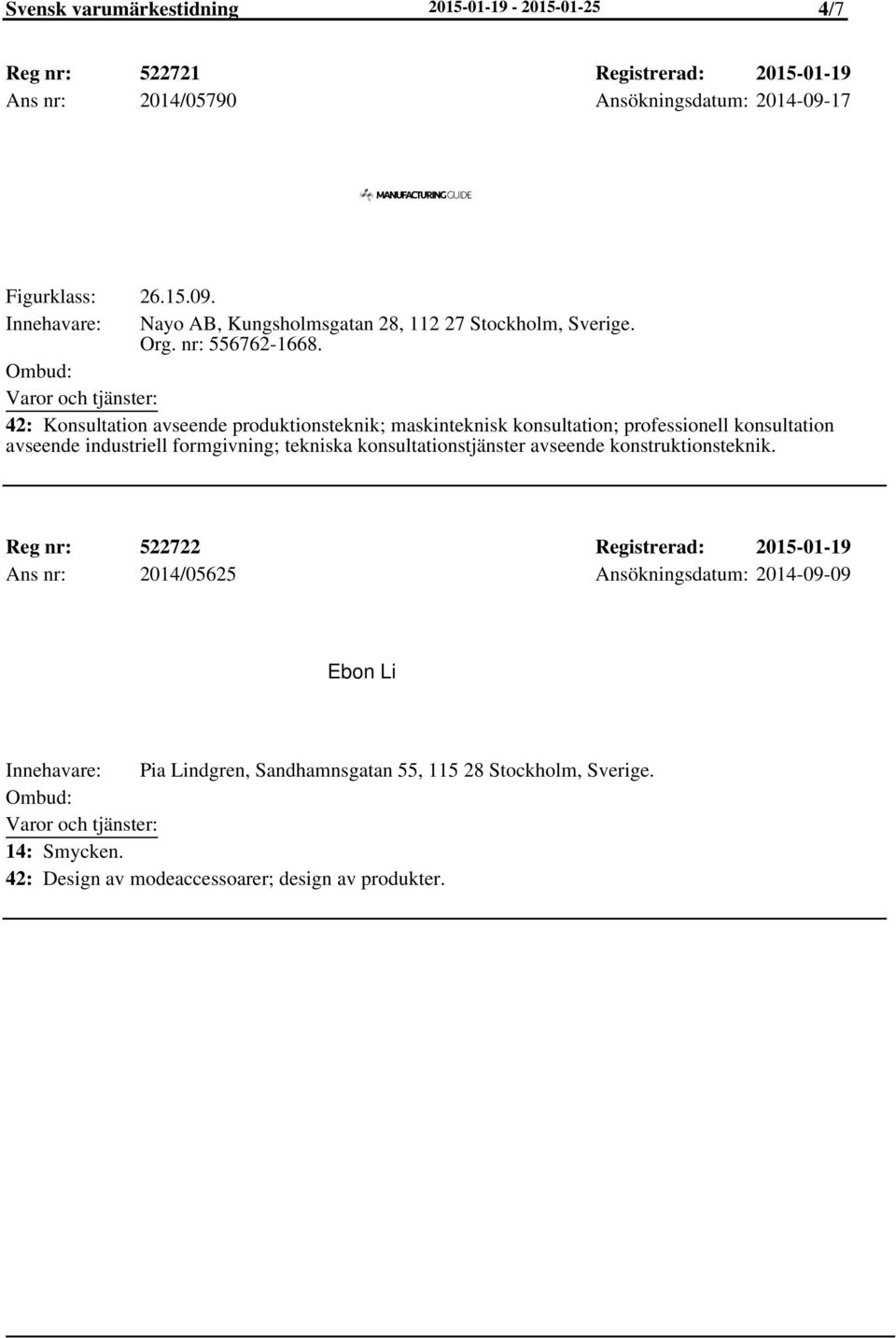 42: Konsultation avseende produktionsteknik; maskinteknisk konsultation; professionell konsultation avseende industriell formgivning; tekniska