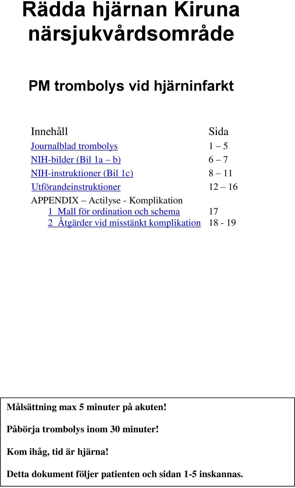 Komplikation 1 Mall för ordination oc scema 17 2 Åtgärder vid misstänkt komplikation 18-19 Målsättning max 5