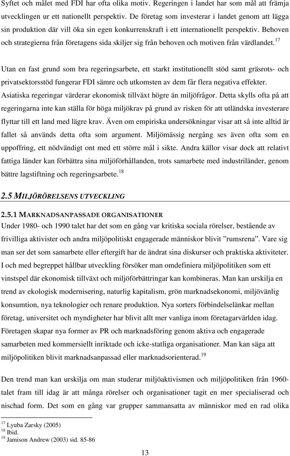 Behoven och strategierna från företagens sida skiljer sig från behoven och motiven från värdlandet.