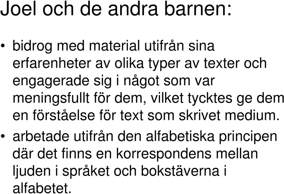 dem en förståelse för text som skrivet medium.