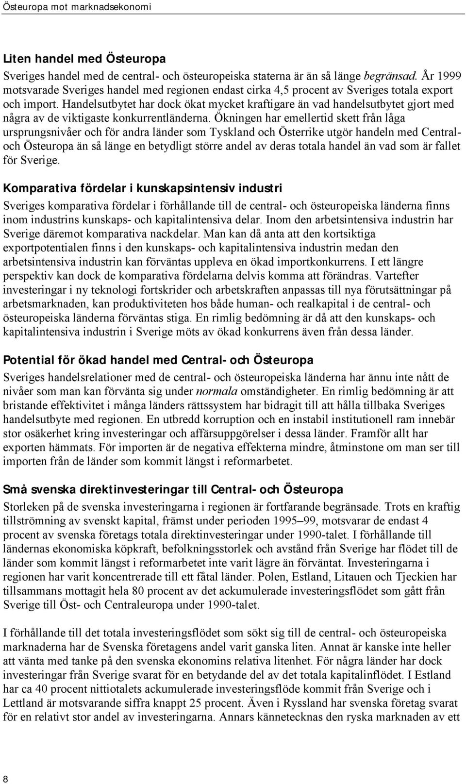 Handelsutbytet har dock ökat mycket kraftigare än vad handelsutbytet gjort med några av de viktigaste konkurrentländerna.