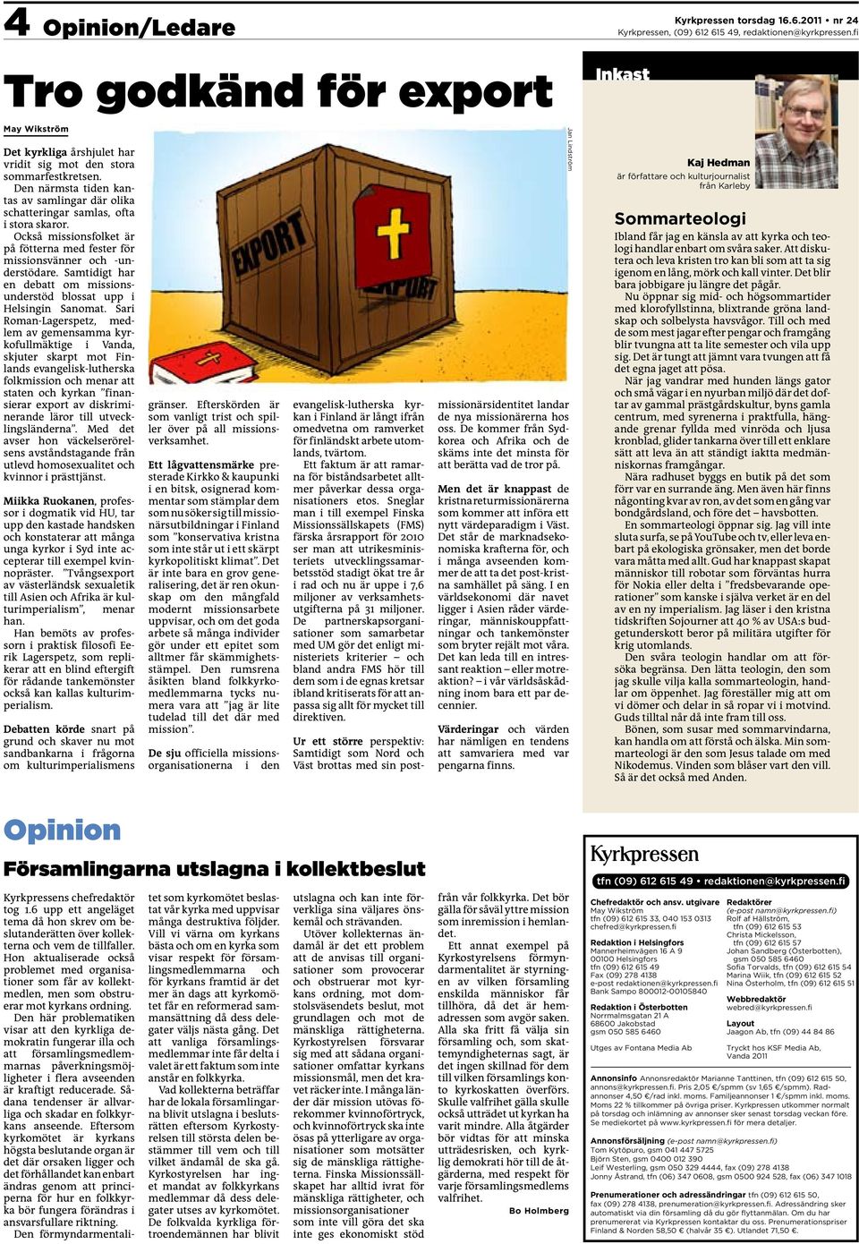 Samtidigt har en debatt om missionsunderstöd blossat upp i Helsingin Sanomat.