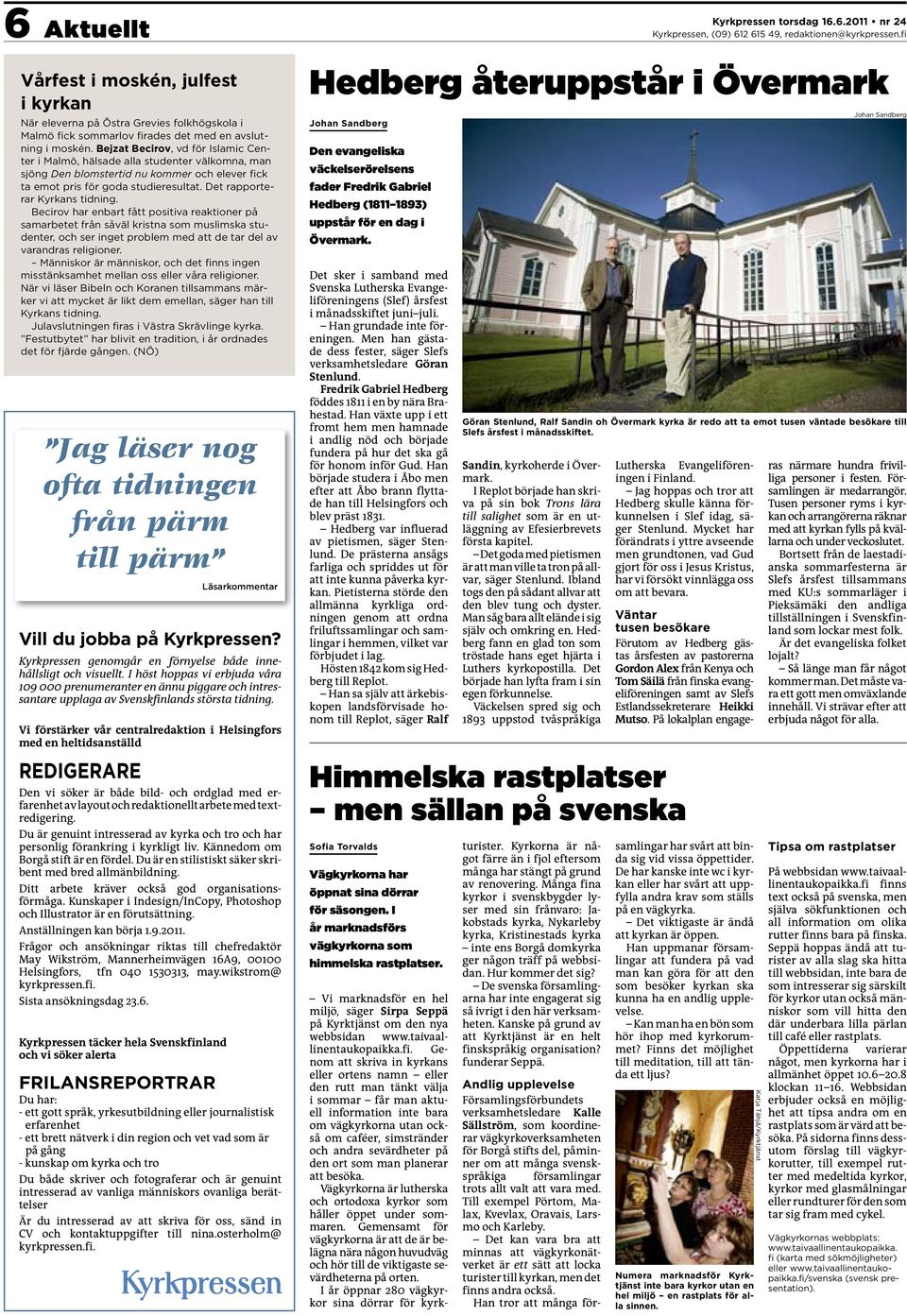 Det rapporterar Kyrkans tidning. Becirov har enbart fått positiva reaktioner på samarbetet från såväl kristna som muslimska studenter, och ser inget problem med att de tar del av varandras religioner.