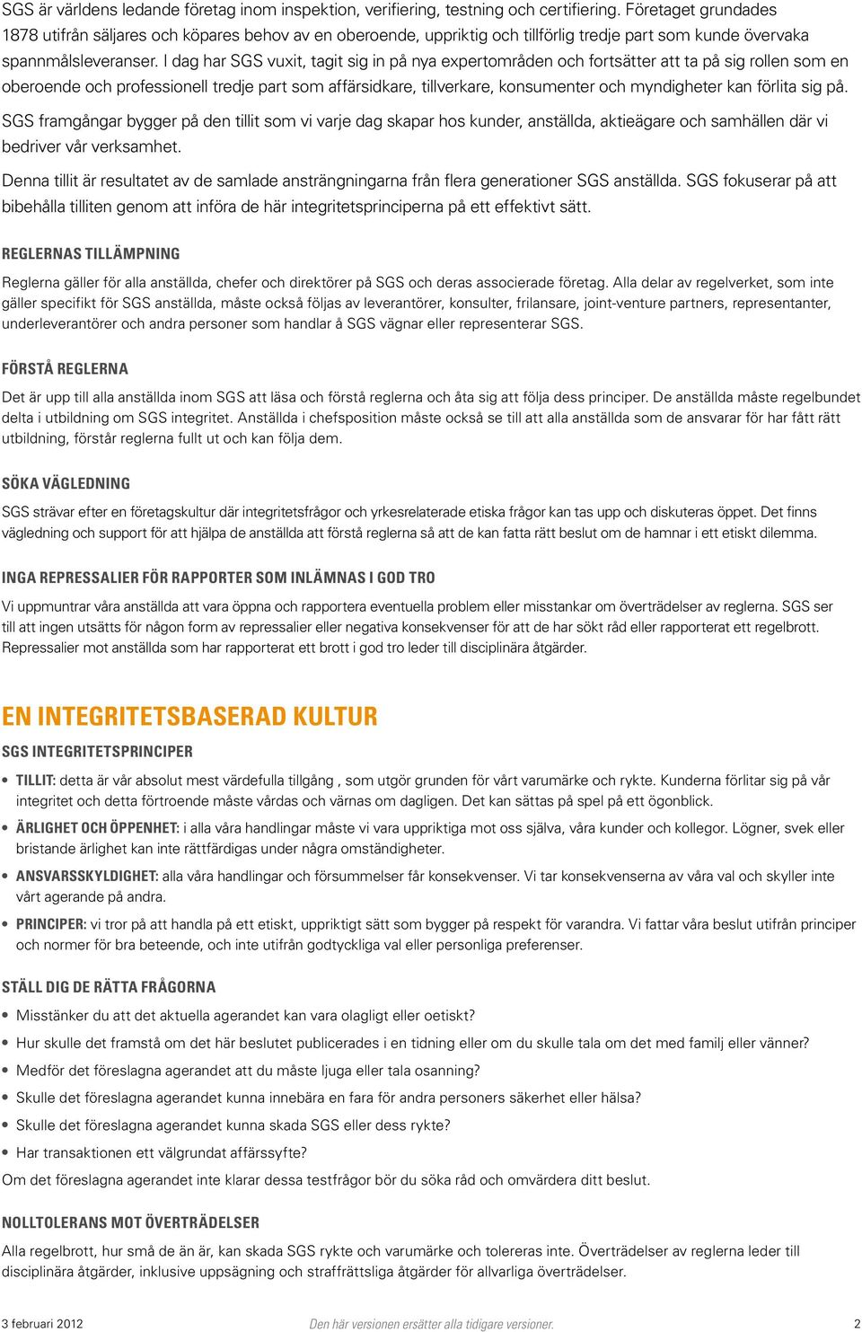 I dag har SGS vuxit, tagit sig in på nya expertområden och fortsätter att ta på sig rollen som en oberoende och professionell tredje part som affärsidkare, tillverkare, konsumenter och myndigheter