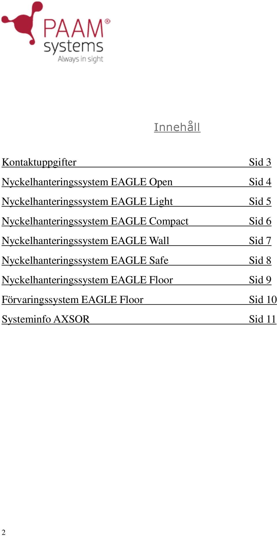 Nyckelhanteringssystem EAGLE Wall Sid 7 Nyckelhanteringssystem EAGLE Safe Sid 8