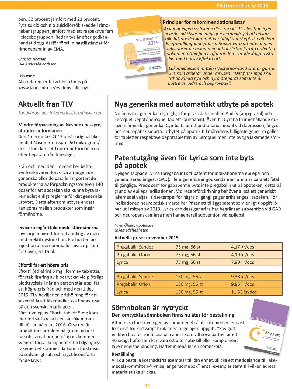 se/evidens_allt_nytt Principer för rekommendationslistan Användningen av läkemedlen på sid.