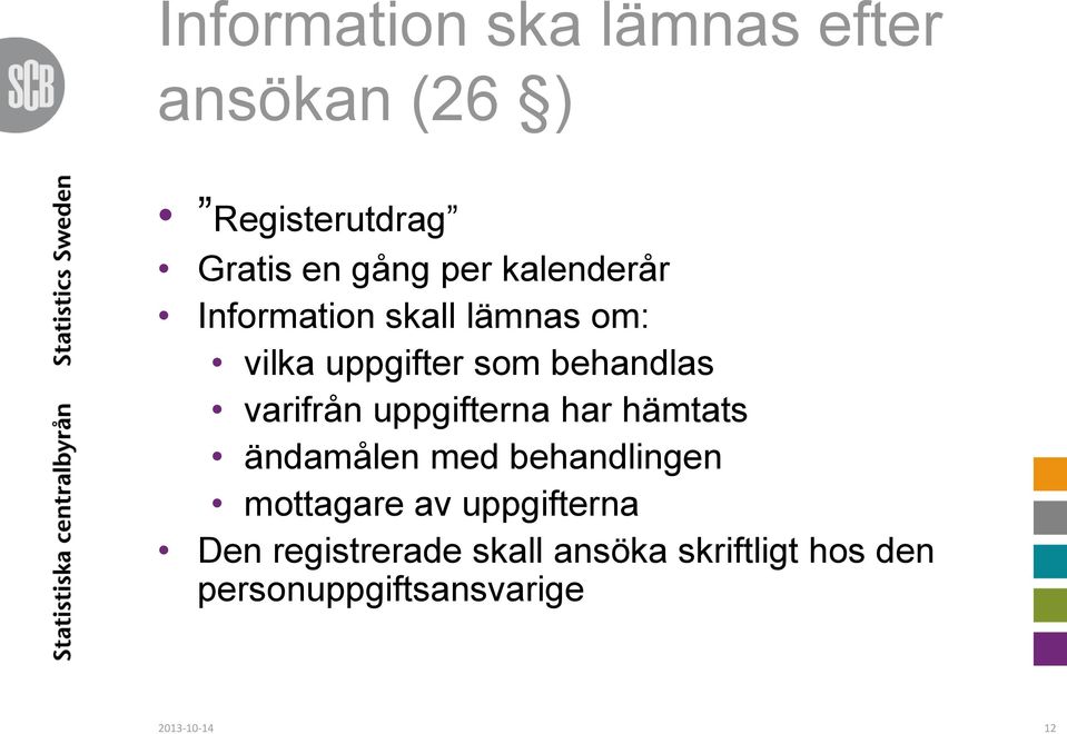 uppgifterna har hämtats ändamålen med behandlingen mottagare av uppgifterna Den