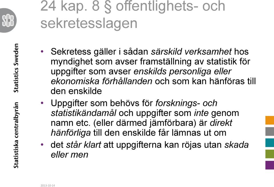 statistik för uppgifter som avser enskilds personliga eller ekonomiska förhållanden och som kan hänföras till den enskilde