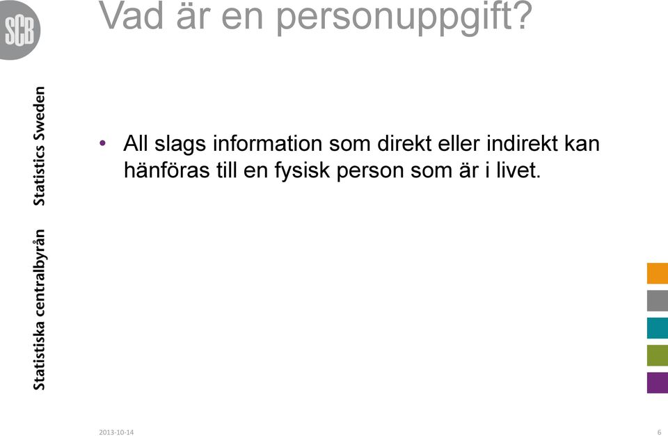 eller indirekt kan hänföras till