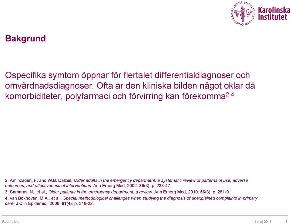 Dalziel, Older adults in the emergency department: a systematic review of patterns of use, adverse outcomes, and effectiveness of interventions. Ann Emerg Med, 2002. 39(3): p.