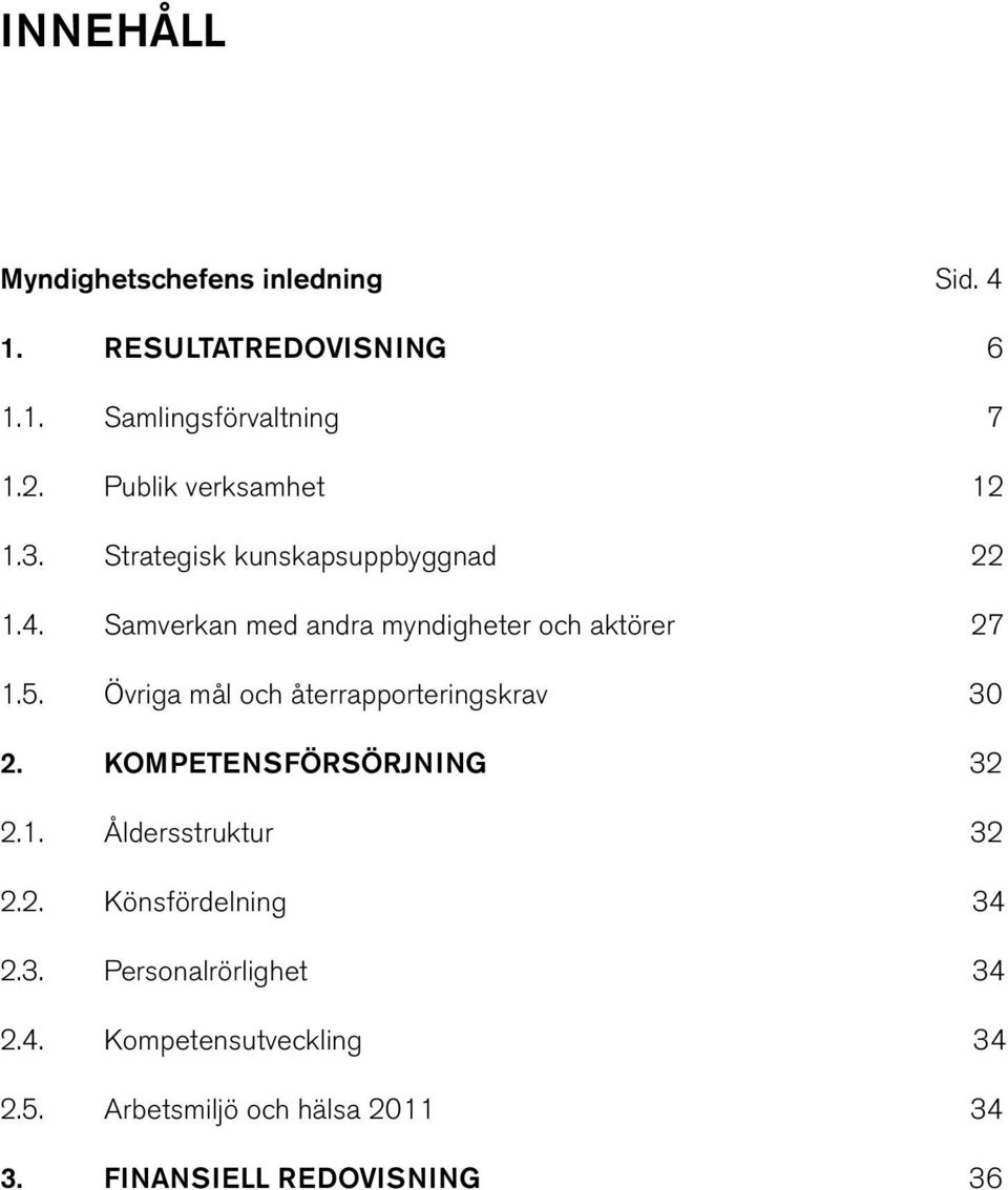 Samverkan med andra myndigheter och aktörer 27 1.5. Övriga mål och återrapporteringskrav 30 2.