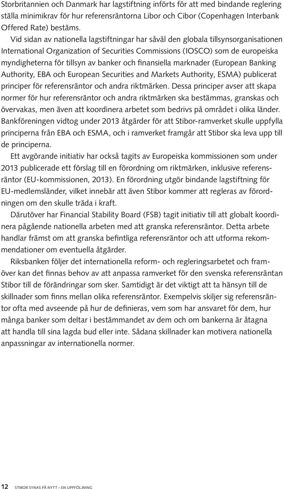 och finansiella marknader (European Banking Authority, EBA och European Securities and Markets Authority, ESMA) publicerat principer för referensräntor och andra riktmärken.