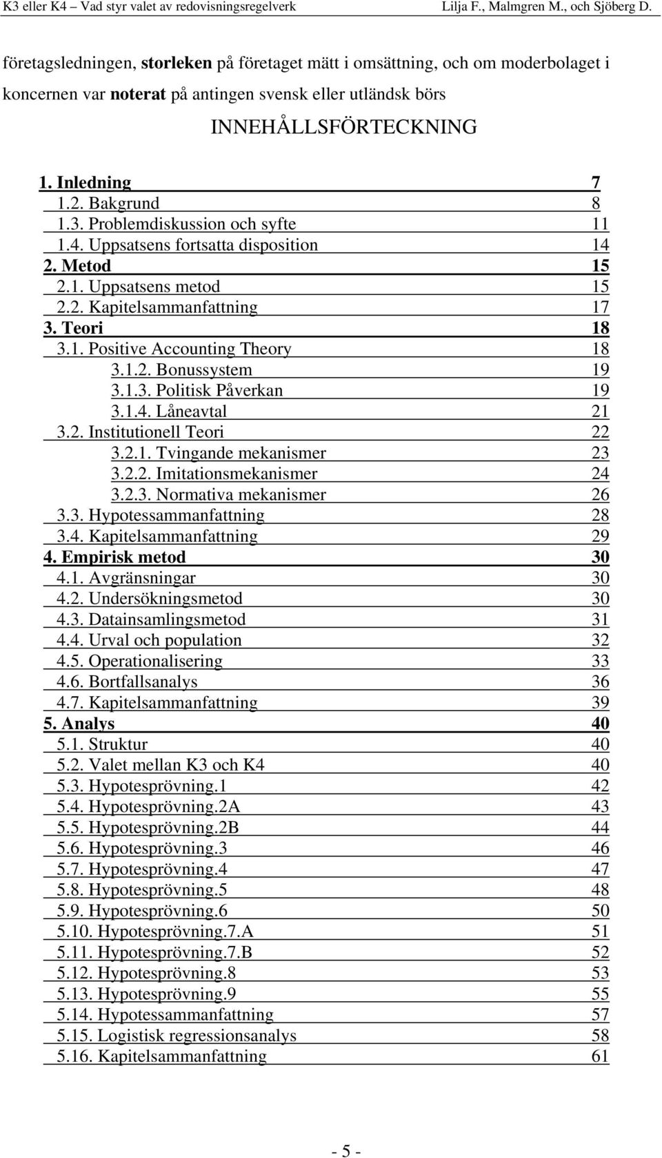 1.3. Politisk Påverkan 19 3.1.4. Låneavtal 21 3.2. Institutionell Teori 22 3.2.1. Tvingande mekanismer 23 3.2.2. Imitationsmekanismer 24 3.2.3. Normativa mekanismer 26 3.3. Hypotessammanfattning 28 3.