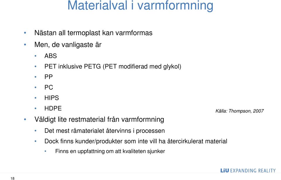 från varmformning Det mest råmaterialet återvinns i processen Dock finns kunder/produkter