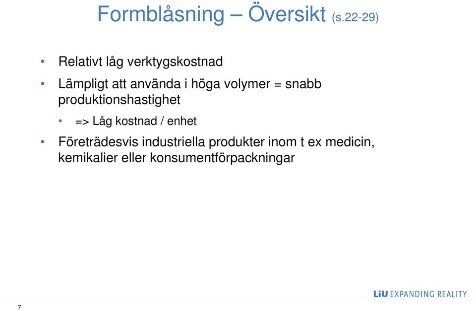 höga volymer = snabb produktionshastighet => Låg kostnad /