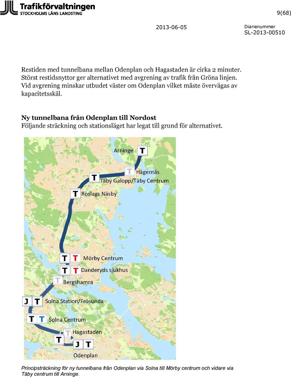 Vid avgrening minskar utbudet väster om Odenplan vilket måste övervägas av kapacitetsskäl.