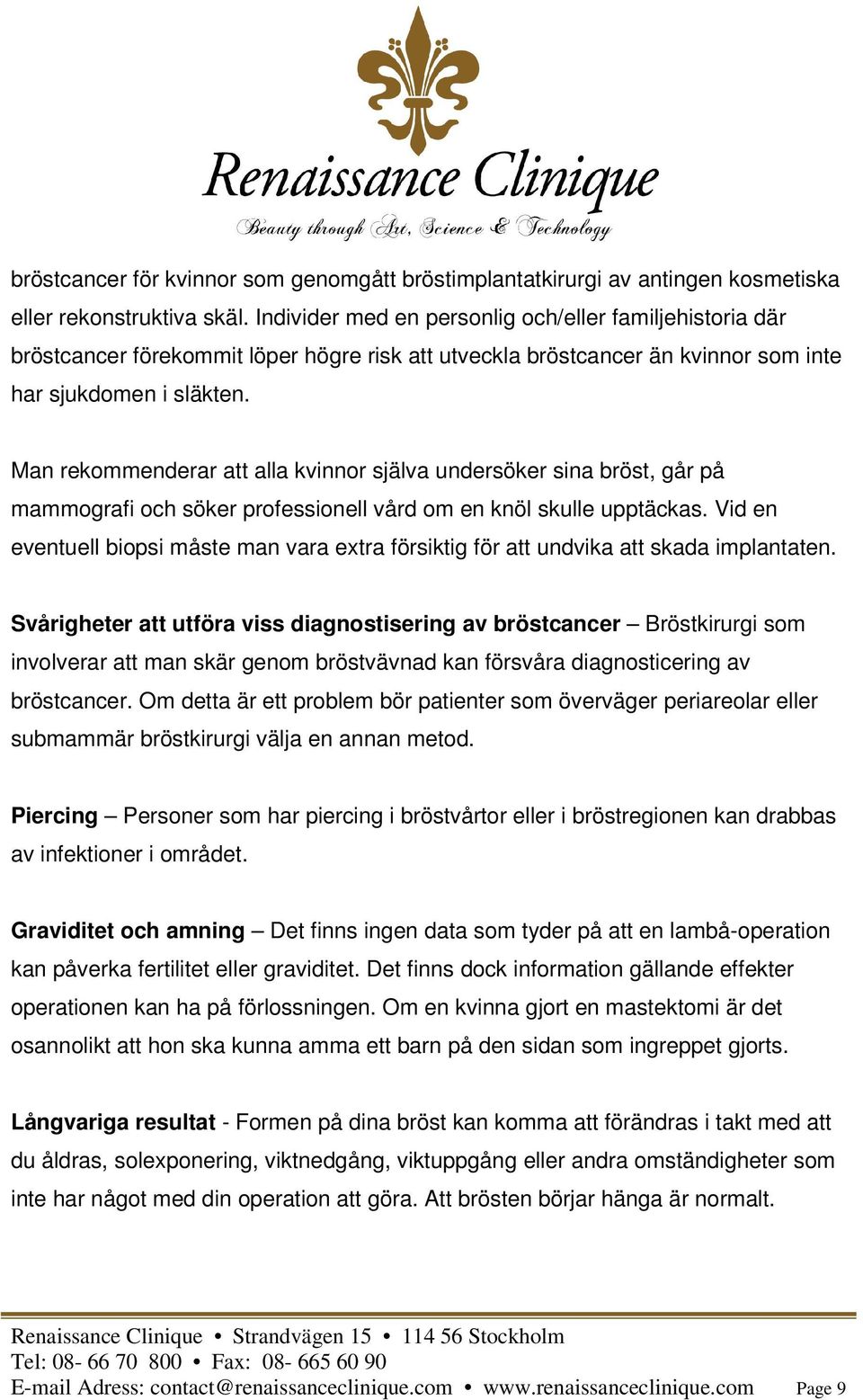 Man rekommenderar att alla kvinnor själva undersöker sina bröst, går på mammografi och söker professionell vård om en knöl skulle upptäckas.