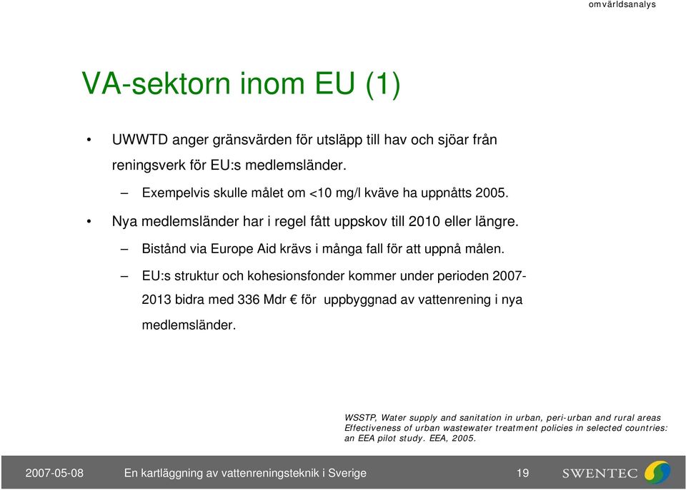 Bistånd via Europe Aid krävs i många fall för att uppnå målen.