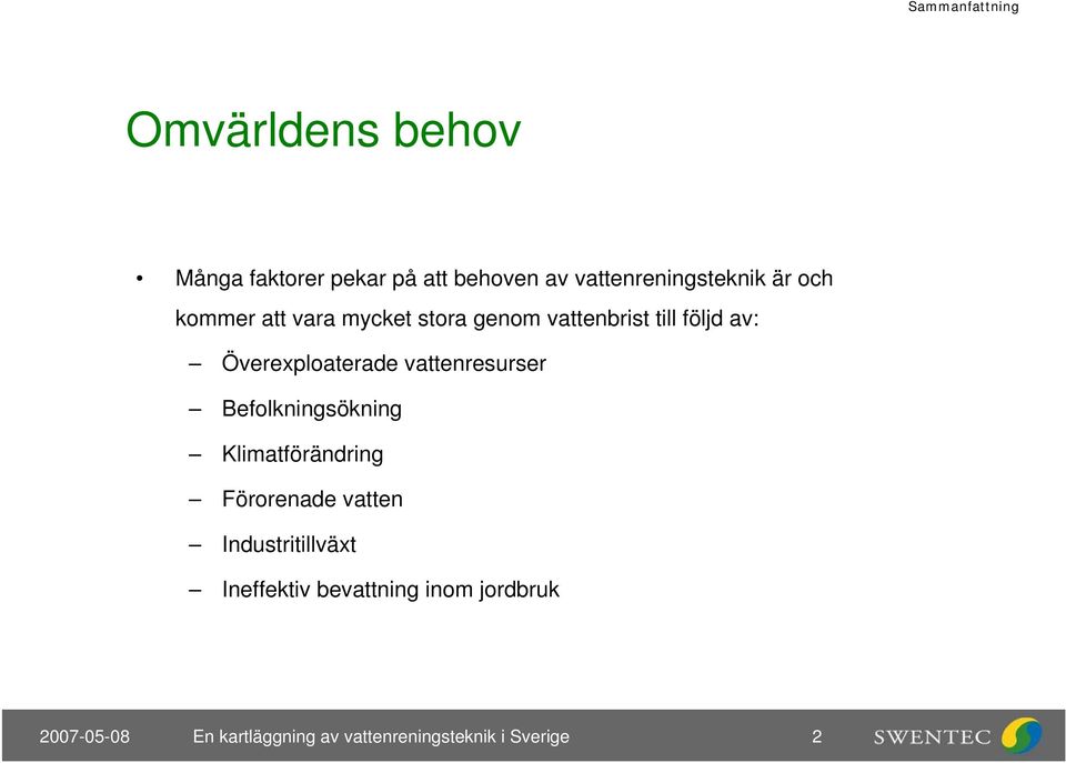 Överexploaterade vattenresurser Befolkningsökning Klimatförändring Förorenade vatten