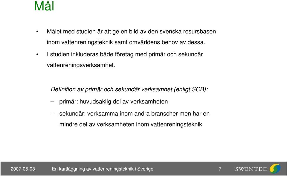 Definition av primär och sekundär verksamhet (enligt SCB): primär: huvudsaklig del av verksamheten sekundär: