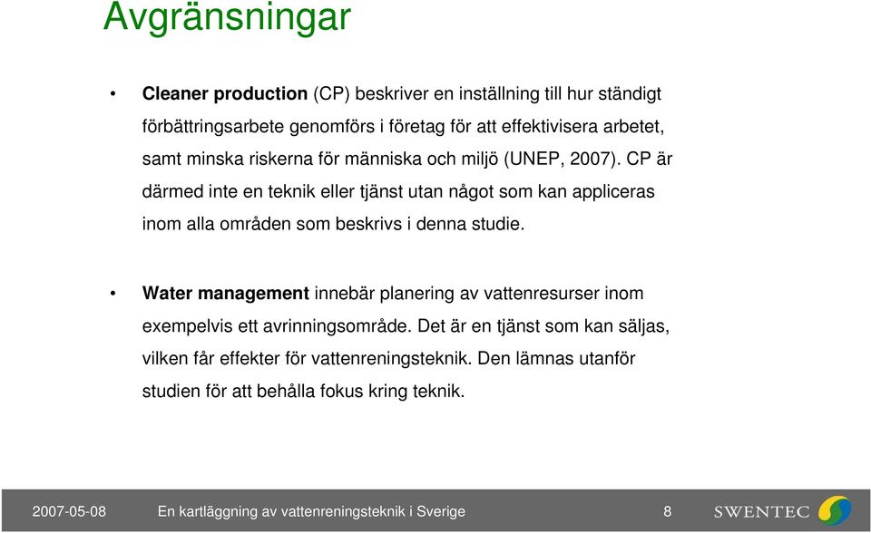 CP är därmed inte en teknik eller tjänst utan något som kan appliceras inom alla områden som beskrivs i denna studie.