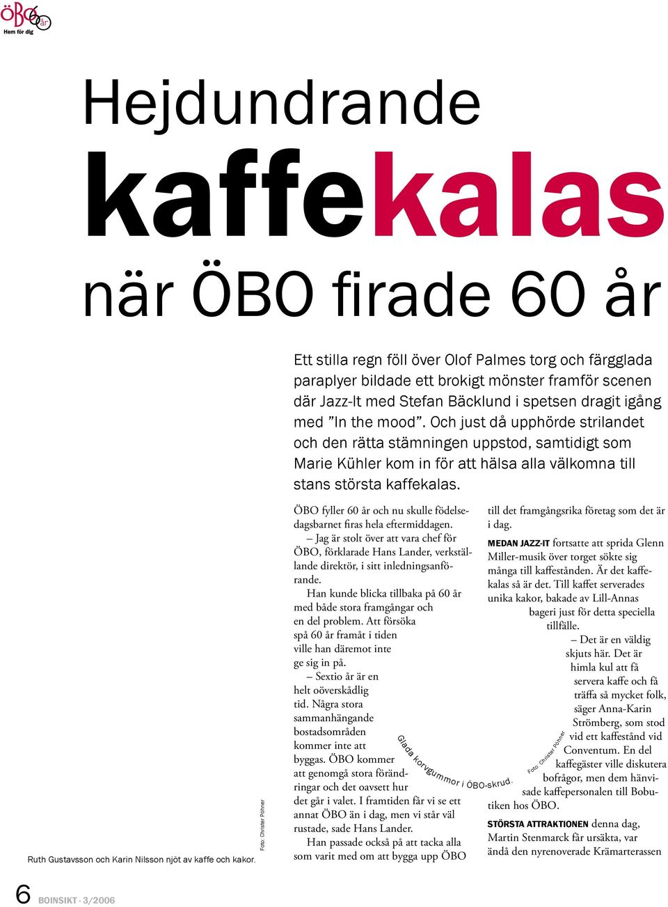 uth Gustavsson och Karin ilsson njöt av kaffe och kakor. Foto: Christer Pöhner ÖB fyller 60 år och nu skulle födelsedagsbarnet firas hela eftermiddagen.