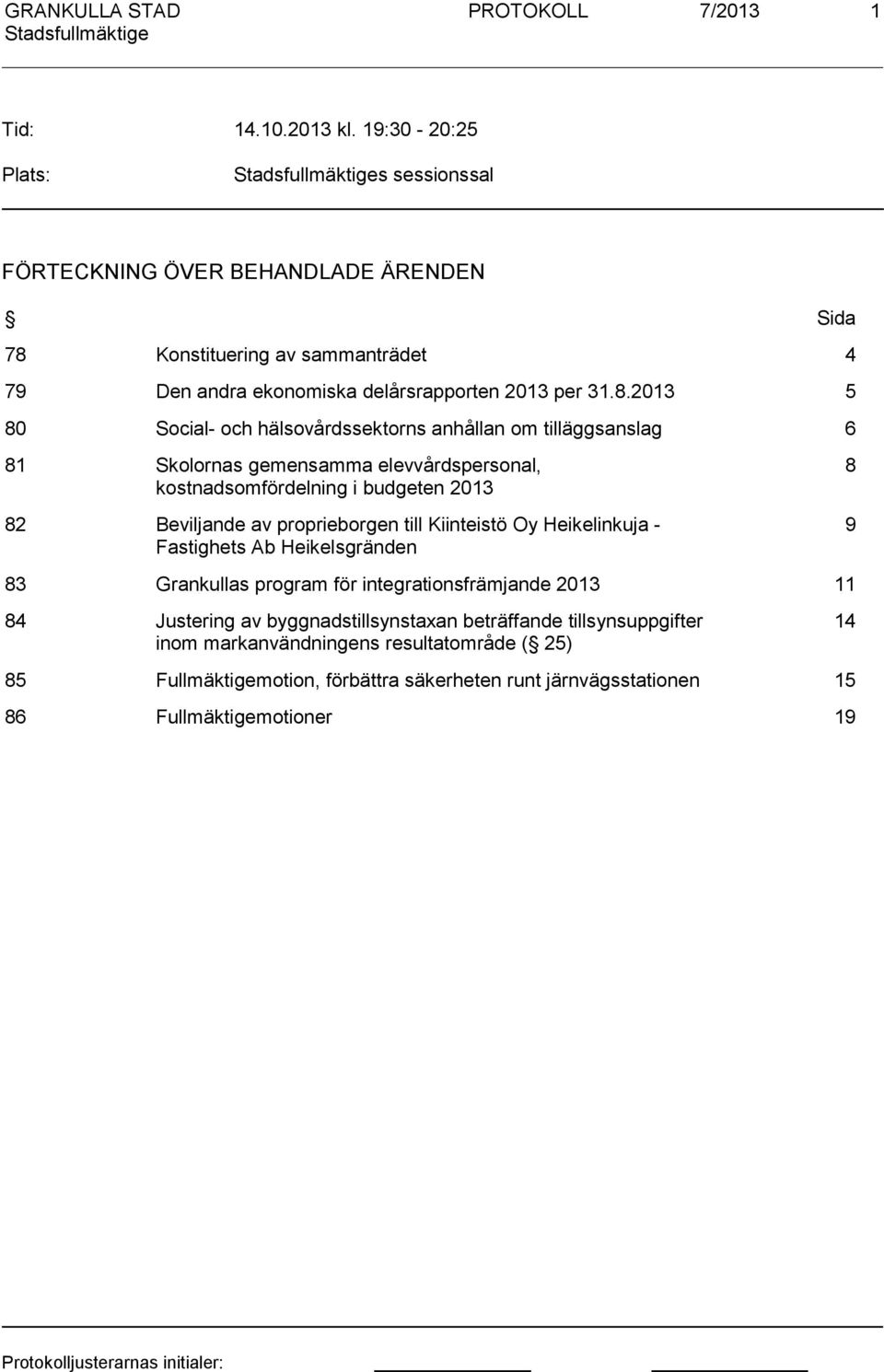 Konstituering av sammanträdet 4 79 Den andra ekonomiska delårsrapporten 2013 per 31.8.