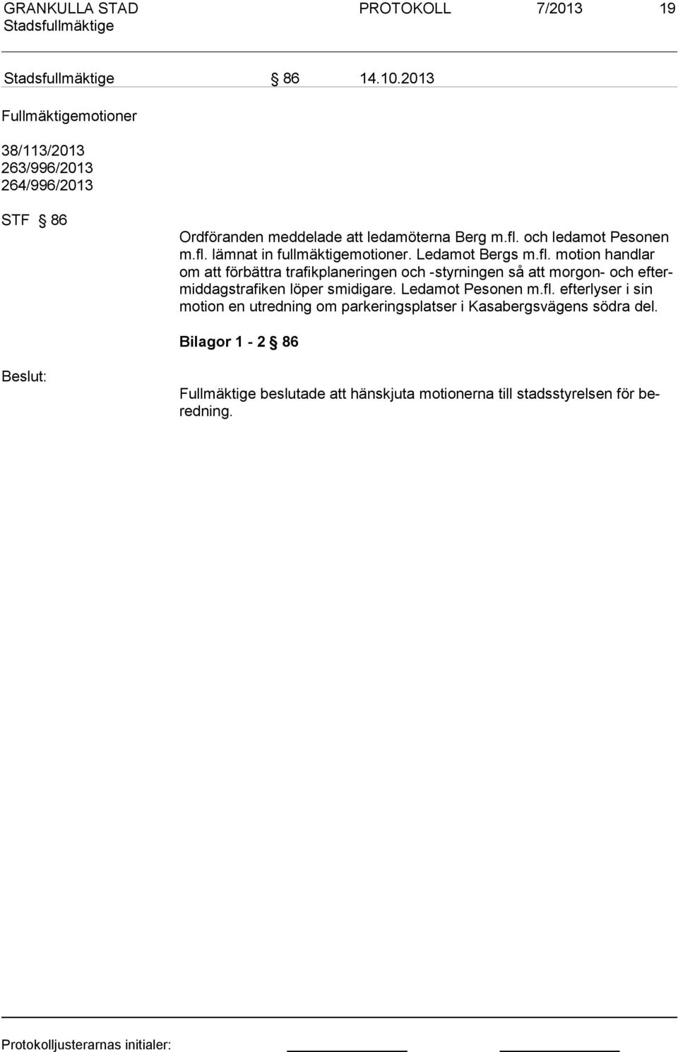 fl. lämnat in fullmäktigemotioner. Ledamot Bergs m.fl. motion handlar om att förbättra trafikplaneringen och -styrningen så att morgon- och eftermiddagstrafiken löper smidigare.