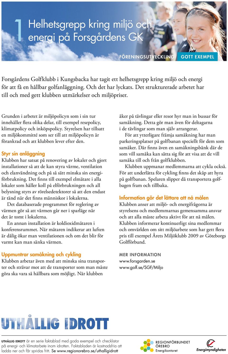 Grunden i arbetet är miljöpolicyn som i sin tur innehåller flera olika delar, till exempel resepolicy, klimatpolicy och inköpspolicy.