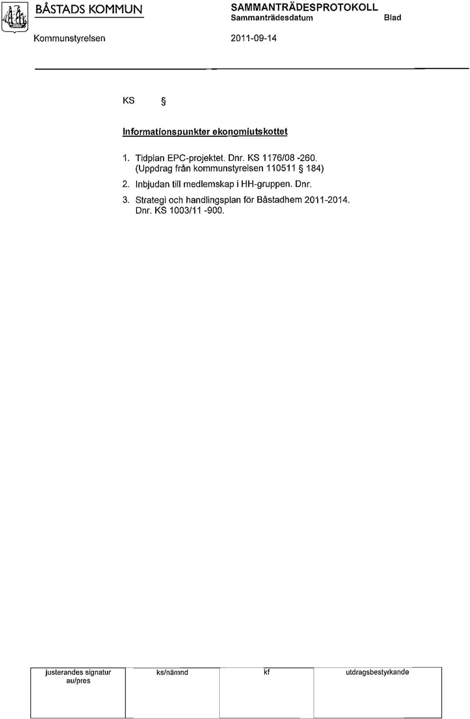 (Uppdrag från kommunstyrelsen 110511 184) 2. Inbjudan till medlemskap i HH-gruppen. Dnr. 3.