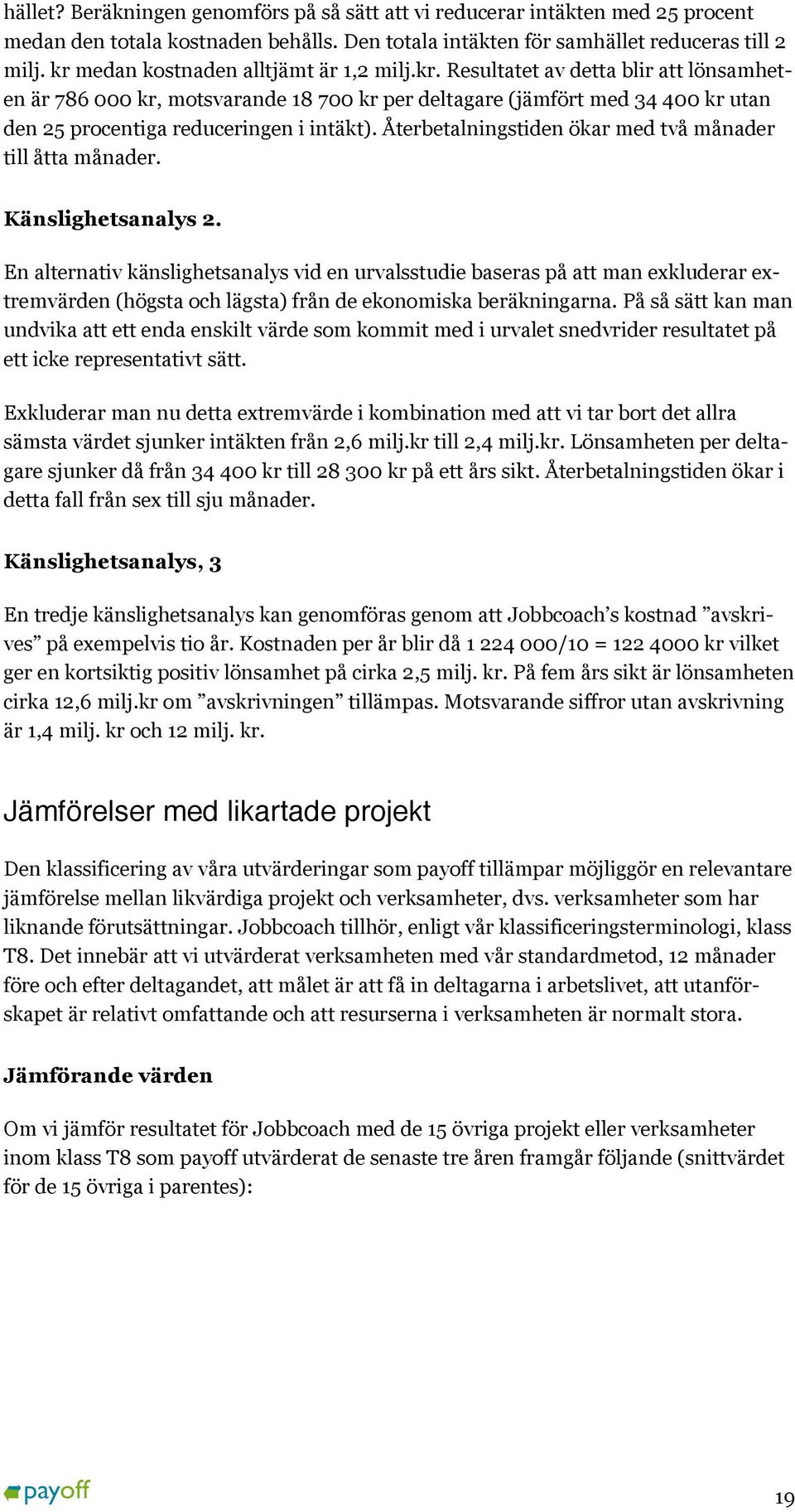 Återbetalningstiden ökar med två månader till åtta månader. Känslighetsanalys 2.