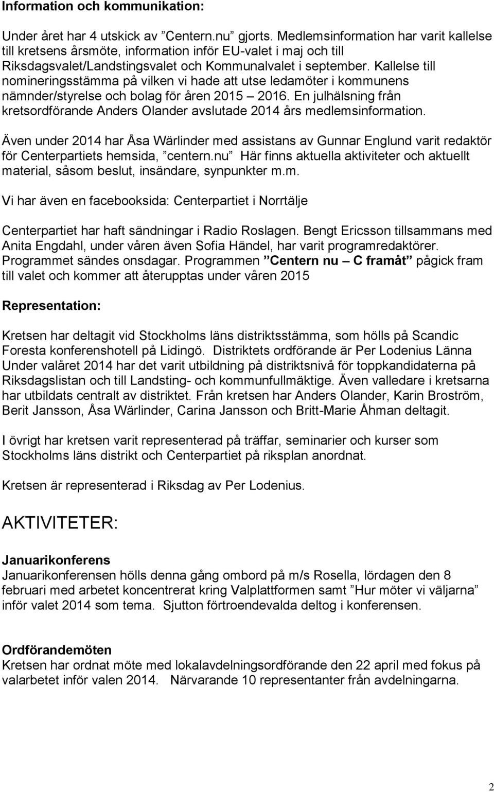 Kallelse till nomineringsstämma på vilken vi hade att utse ledamöter i kommunens nämnder/styrelse och bolag för åren 2015 2016.