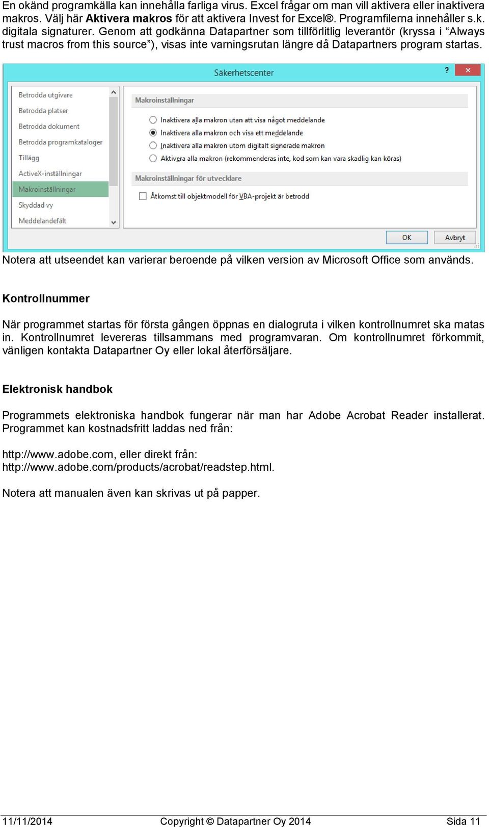 Notera att utseendet kan varierar beroende på vilken version av Microsoft Office som används.