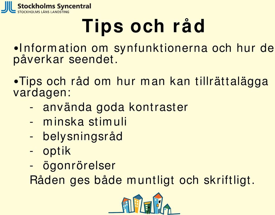 Tips och råd om hur man kan tillrättalägga vardagen: -