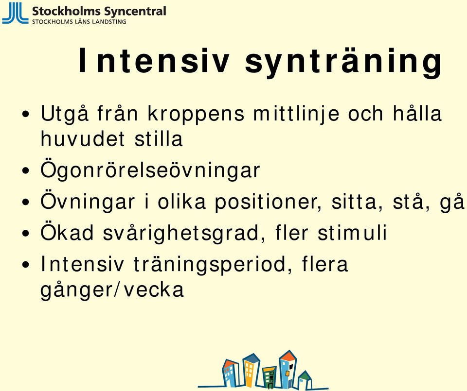 olika positioner, sitta, stå, gå Ökad svårighetsgrad,