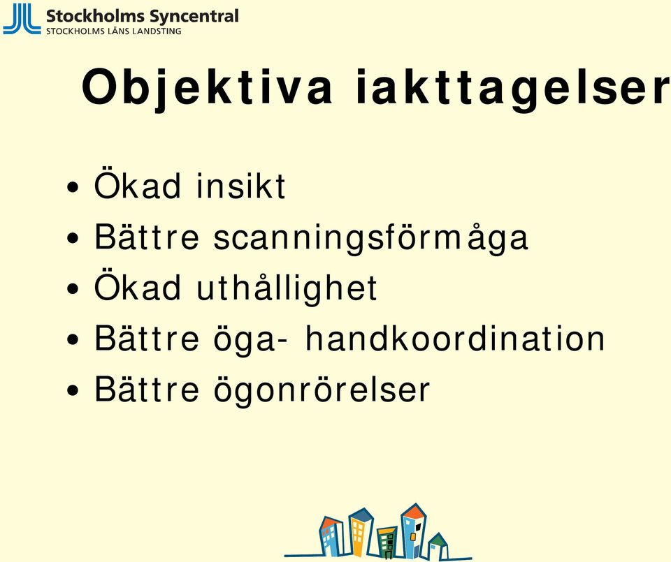 Ökad uthållighet Bättre öga-