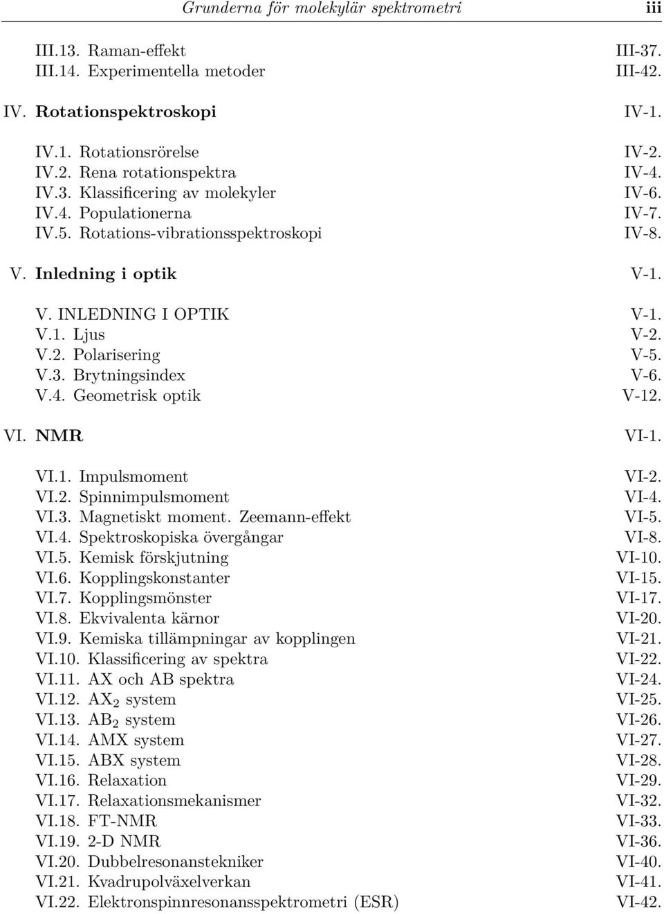 V.4. Geometrisk optik V-12. VI. NMR VI.1. Impulsmoment VI.2. Spinnimpulsmoment VI.3. Magnetiskt moment. Zeemann-effekt VI.4. Spektroskopiska övergångar VI.5. Kemisk förskjutning VI.6.