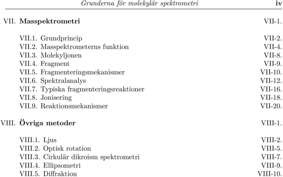 Reaktionsmekanismer VIII. Övriga metoder VIII.1. Ljus VIII.2. Optisk rotation VIII.3. Cirkulär dikroism spektrometri VIII.4.