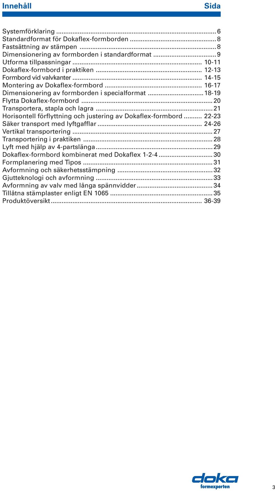 .. Transportera, stapla och lagra... 21 Horisontell förflyttning och justering av Dokaflex-formbord... 22-23 Säker transport med lyftgafflar... 24-26 Vertikal transportering.