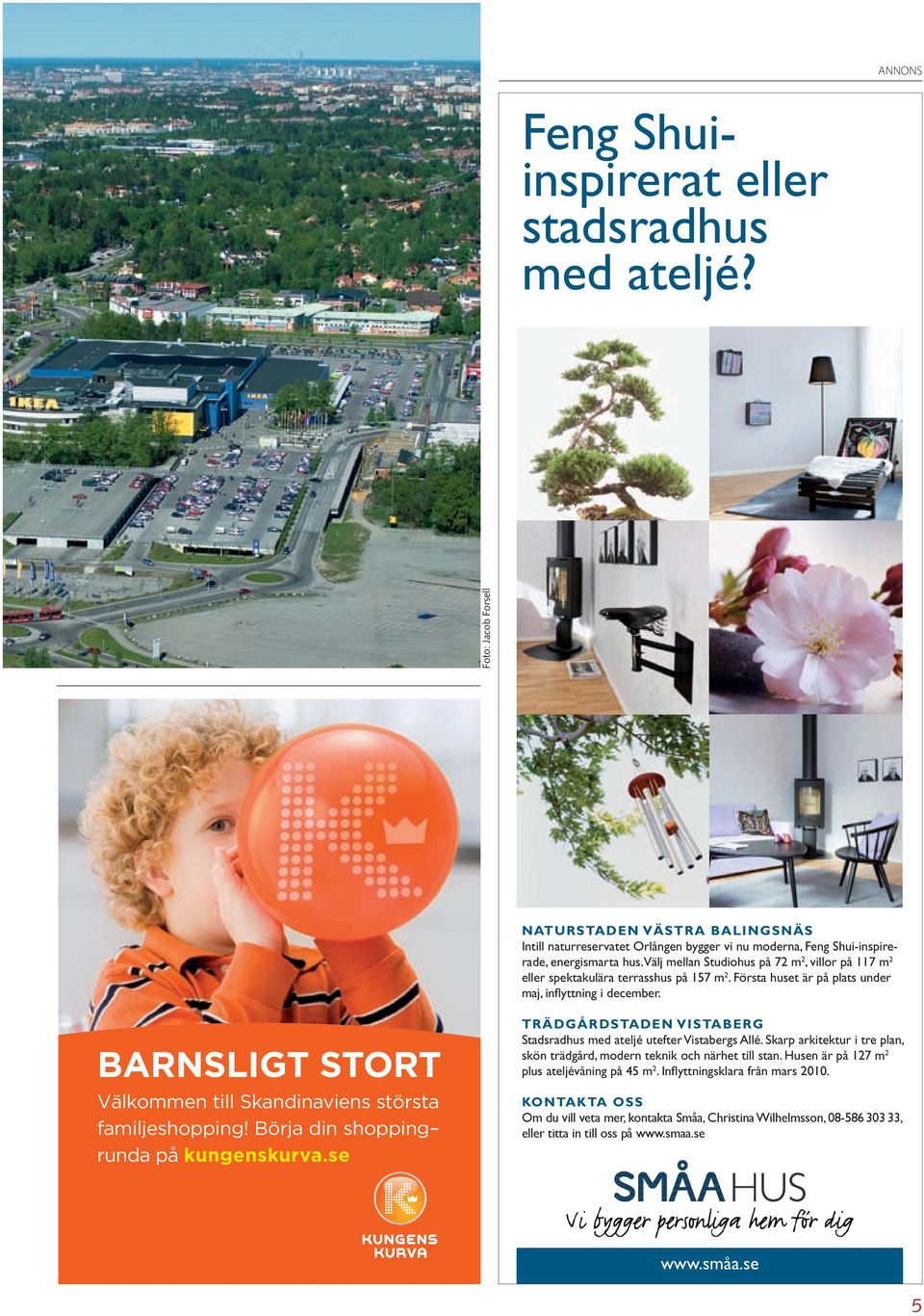 BARNSLIGT STORT Välkommen till Skandinaviens största familjeshopping! Börja din shopping runda på kungenskurva.se trädgårdstaden VistaBerg Stadsradhus med ateljé utefter Vistabergs Allé.