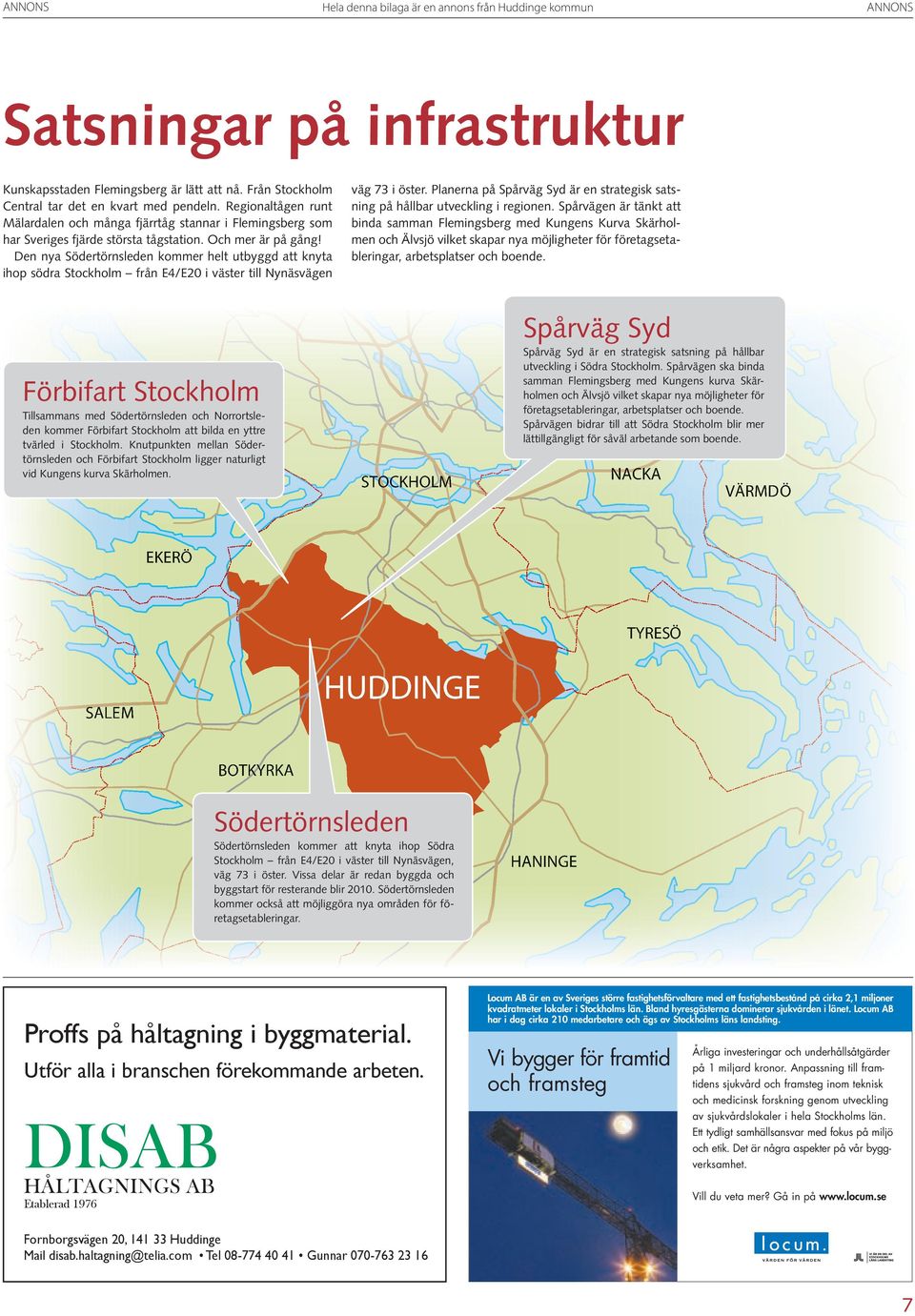 Den nya Södertörnsleden kommer helt utbyggd att knyta ihop södra Stockholm från E4/E20 i väster till Nynäsvägen väg 73 i öster.