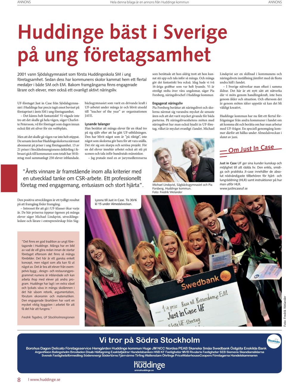 UF-företaget Just in Case från Sjödalsgymnasiet i Huddinge har precis tagit emot beviset på förstapriset i årets SM i ung företagsamhet. Det känns helt fantastiskt!