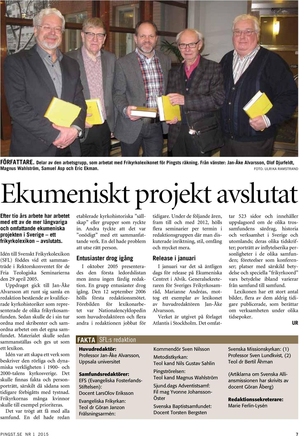 Idén till Svenskt Frikyrkolexikon (SFL) föddes vid ett sammanträde i Rektorskonventet för de Fria Teologiska Seminarierna den 29 april 2005.