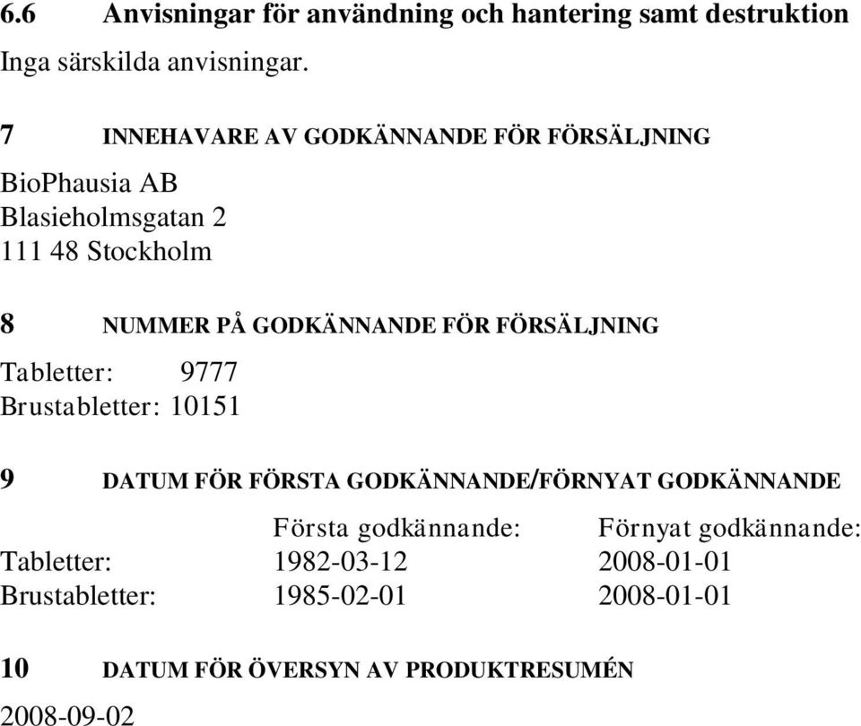 FÖR FÖRSÄLJNING Tabletter: 9777 Brustabletter: 10151 9 DATUM FÖR FÖRSTA GODKÄNNANDE/FÖRNYAT GODKÄNNANDE Första