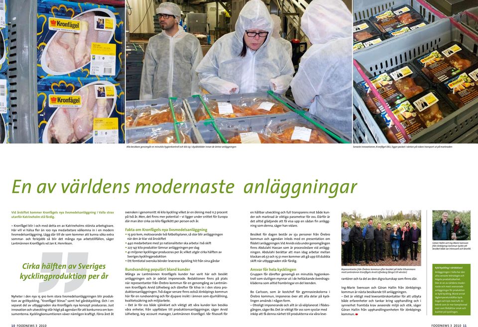 Kronfågel blir i och med detta en av Katrineholms största arbetsgivare. Här vill vi hälsa fler än 100 nya medarbetare välkomna in i en modern livsmedelsanläggning.