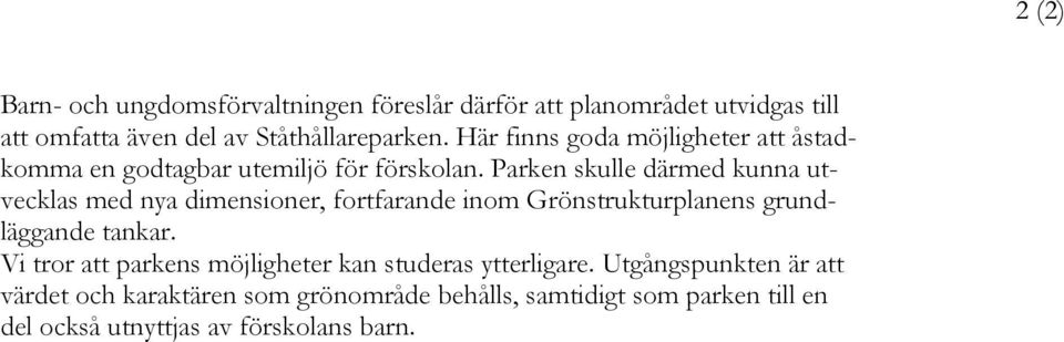 Parken skulle därmed kunna utvecklas med nya dimensioner, fortfarande inom Grönstrukturplanens grundläggande tankar.